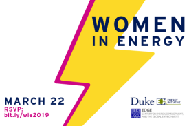 Women in Energy - March 22 RSVP: bit.ly/wie2019 Duke University Energy Initiative, EDGE Center for Energy, Development, and the Global Environment